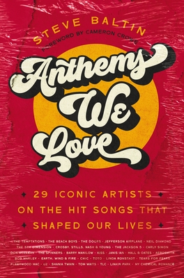 Anthems We Love: 29 Iconic Artists on the Hit Songs That Shaped Our Lives - Steve Baltin