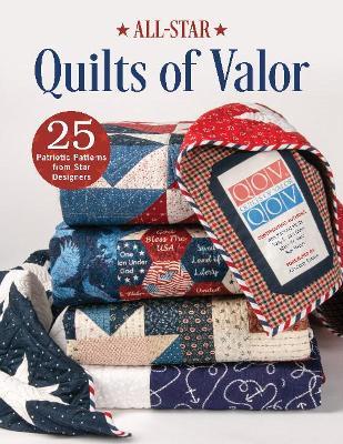 All-Star Quilts of Valor: 25 Patriotic Patterns from Star Designers - Ann Parsons Holte