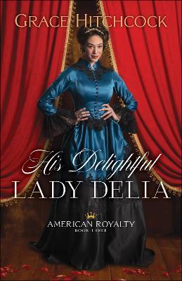 His Delightful Lady Delia - Grace Hitchcock