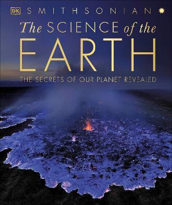 The Science of the Earth: The Secrets of Our Planet Revealed - Dk