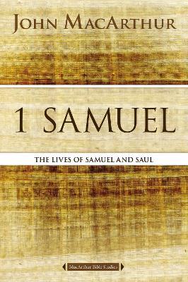 1 Samuel: The Lives of Samuel and Saul - John F. Macarthur