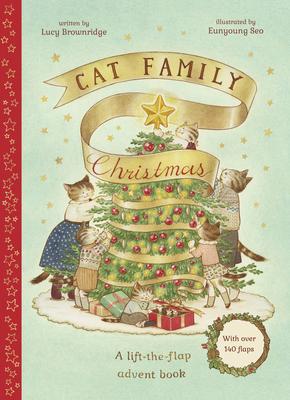 Cat Family Christmas: An Advent Lift-The-Flap Book (with Over 140 Flaps) - Lucy Brownridge