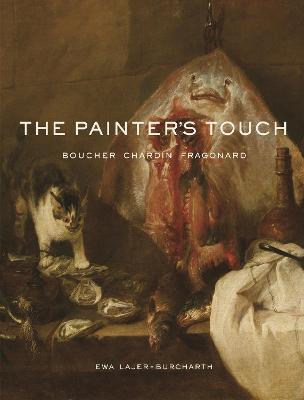 The Painter's Touch: Boucher, Chardin, Fragonard - Ewa Lajer-burcharth