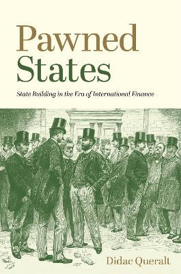 Pawned States: State Building in the Era of International Finance - Didac Queralt