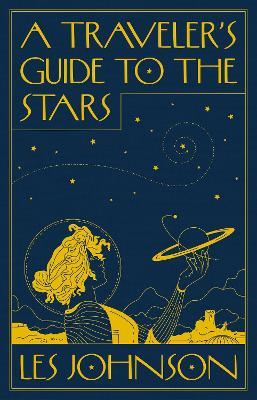 A Traveler's Guide to the Stars - Les Johnson