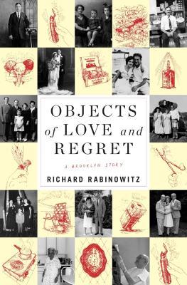 Objects of Love and Regret: A Brooklyn Story - Richard Rabinowitz