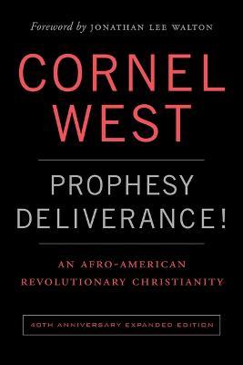 Prophesy Deliverance! 40th Anniversary Expanded Edition: An Afro-American Revolutionary Christianity - Cornell West