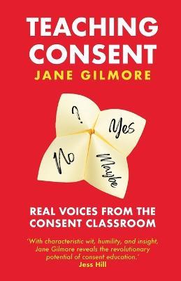 Teaching Consent: Real voices from the Consent Classroom - Jane Gilmore