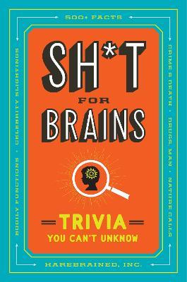 Sh*t for Brains: Trivia You Can't Unknow - Harebrained Inc