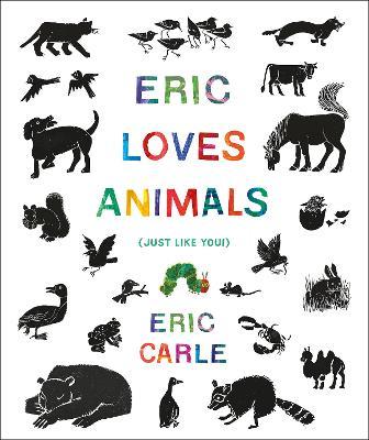 Eric Loves Animals: (Just Like You!) - Eric Carle