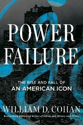 Power Failure: The Rise and Fall of an American Icon - William D. Cohan