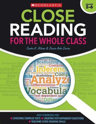 Close Reading for the Whole Class: Easy Strategies For: Choosing Complex Texts - Creating Text-Dependent Questions - Teaching Close Reading Skills - Sandra Athans