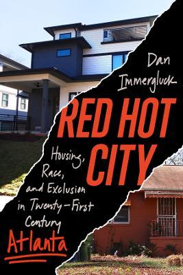 Red Hot City: Housing, Race, and Exclusion in Twenty-First-Century Atlanta - Daniel Immergluck