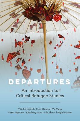 Departures: An Introduction to Critical Refugee Studies Volume 3 - Yen Le Espiritu