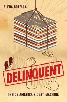 Delinquent: Inside America's Debt Machine - Elena Botella