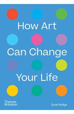 How Art Can Change Your Life - Susie Hodge
