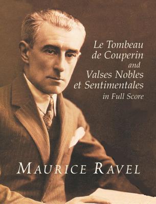 Le Tombeau de Couperin and Valses Nobles Et Sentimentales in Full Score - Maurice Ravel