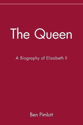The Queen: A Biography of Elizabeth II - Ben Pimlott