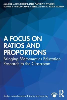 A Focus on Ratios and Proportions: Bringing Mathematics Education Research to the Classroom - Marjorie M. Petit