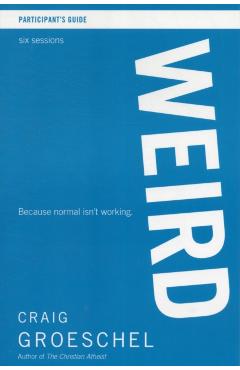 Weird Bible Study Participant's Guide: Because Normal Isn't Working - Craig Groeschel