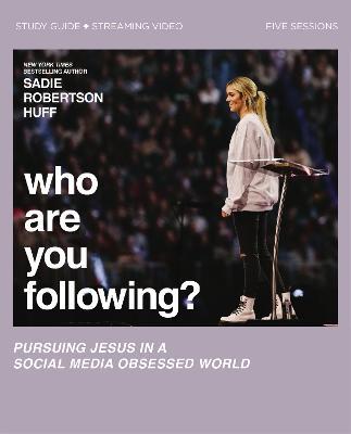 Who Are You Following? Bible Study Guide Plus Streaming Video: Pursuing Jesus in a Social Media Obsessed World - Sadie Robertson Huff