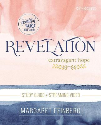 Revelation Bible Study Guide Plus Streaming Video: Extravagant Hope - Margaret Feinberg