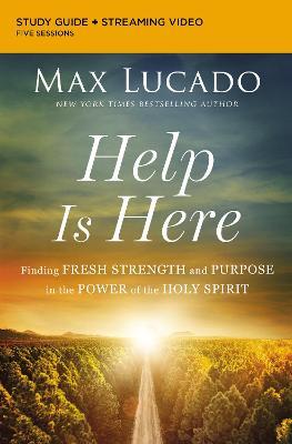 Help Is Here Bible Study Guide Plus Streaming Video: Finding Fresh Strength and Purpose in the Power of the Holy Spirit - Max Lucado
