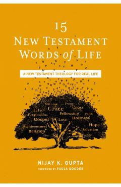 15 New Testament Words of Life: A New Testament Theology for Real Life - Nijay K. Gupta