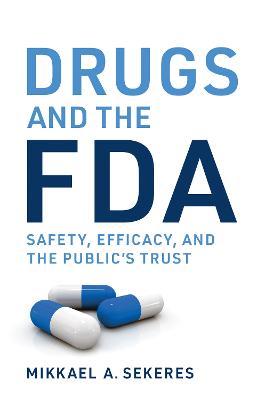 Drugs and the FDA: Safety, Efficacy, and the Public's Trust - Mikkael A. Sekeres