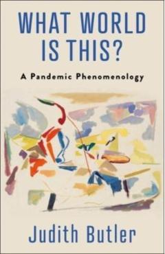 What World Is This?: A Pandemic Phenomenology - Judith Butler