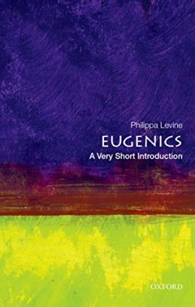 Eugenics: A Very Short Introduction - Philippa Levine