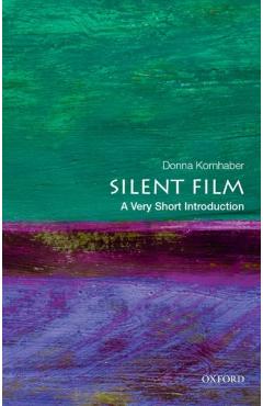 Silent Film: A Very Short Introduction - Donna Kornhaber