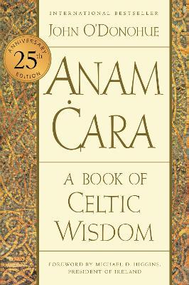 Anam Cara [Twenty-Fifth Anniversary Edition]: A Book of Celtic Wisdom - John O'donohue