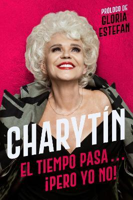Charytín \ (Spanish Edition): El Tiempo Pasa. . . ¡Pero Yo No! - Charytin