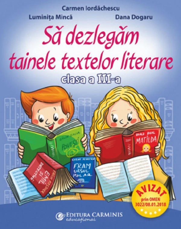 Sa dezlegam tainele textelor literare - Clasa 3 - Carmen Iordachescu, Luminita Minca, Dana Dogaru