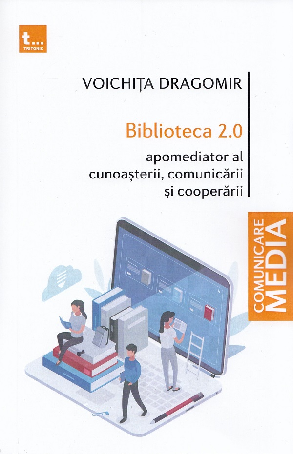Biblioteca 2.0. Apomediator al cunoasterii, comunicarii si cooperarii - Voichita Dragomir