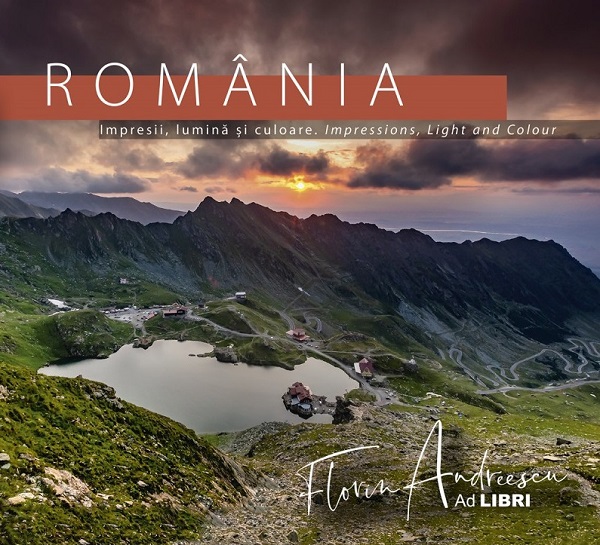 Romania: Impresii, lumina si culoare. Impressions, Light and Colour - Florin Andreescu, Dana Ciolca