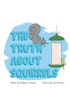 Poza produsului The Truth About Squirrels - Caitlynne Garland