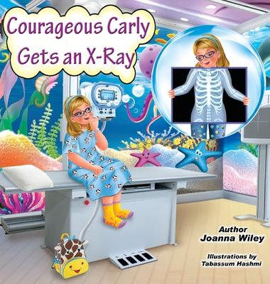Courageous Carly Gets an X-Ray - Joanna Wiley