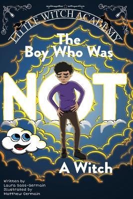 The Boy Who Was Not A Witch - Laura Sass-germain