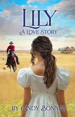 Lily, A Love Story - Cindy Bonner