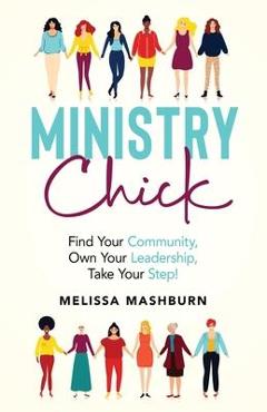 Coperta cărții 'Ministry Chick: Find Your Community, Own Your Leadership, Take Your Step! - Melissa Mashburn'