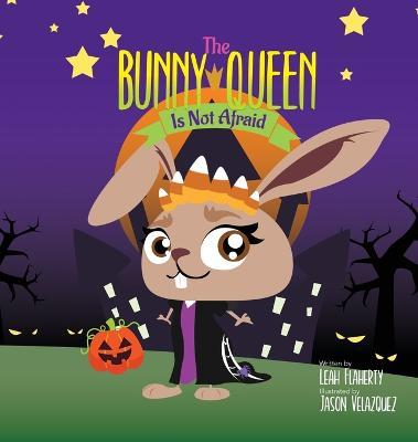 The Bunny Queen Is Not Afraid - Leah Flaherty