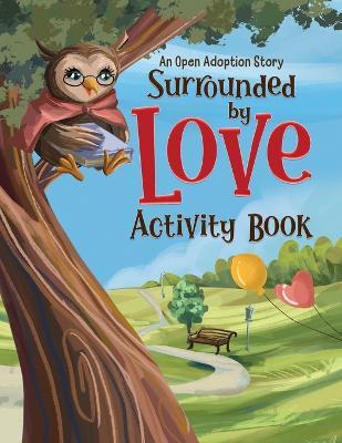 Surrounded by Love Activity Book: An Open Adoption Story - Allison Olson