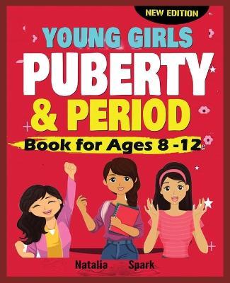 Young Girls Puberty and Period Book for Ages 8-12 years [New Edition] - Natalia Spark