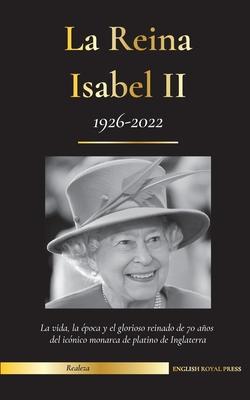 La reina Isabel II: La vida, la época y los 70 años de glorioso reinado de la icónica monarca de platino de Inglaterra (1926-2022) - Su lu - Prensa Real Inglesa