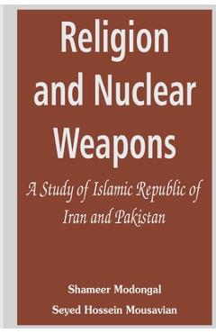 Coperta cărții 'Religion and Nuclear Weapons: A Study of Islamic Republic of Iran and Pakistan - Shameer Modongal'