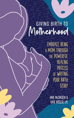 Giving Birth to Motherhood - Amie Mccracken
