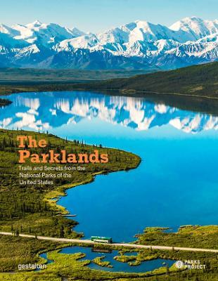 The Parklands: Trails and Secrets from the National Parks of the United States - Gestalten