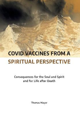 Covid Vaccines from a Spiritual Perspective: Consequences for the Soul and Spirit and for Life After Death - Carlotta Dyson